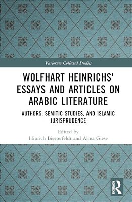 Wolfhart Heinrichs' Essays And Articles On Arabic Literature: Authors, Semitic Studies, And Islamic Jurisprudence-..