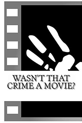 Wasn't That Crime A Movie?: 6 Crimes That Inspired Movies-..