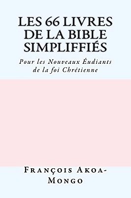 Les 66 Livres De La Bible Simplifiés: Pour Les Nouveaux Etudiants De La Foi Chrètienne-..