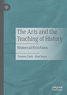 The Arts And The Teaching Of History: Historical F(r)ictions-..