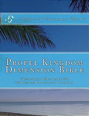 Propel Kingdom Dimension Bible: Prosperity Releases On Purposed Effective Leaders-..