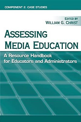 Assessing Media Education: A Resource Handbook For Educators And Administrators: Component 2: Case Studies-..