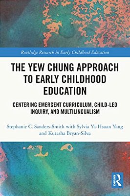 The Yew Chung Approach To Early Childhood Education: Centering Emergent Curriculum, Child-Led Inquiry, And Multilingualism-..