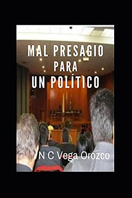 Mal Presagio Para Un Político. Autor: Nohora Cecilia Vega Orozco-..