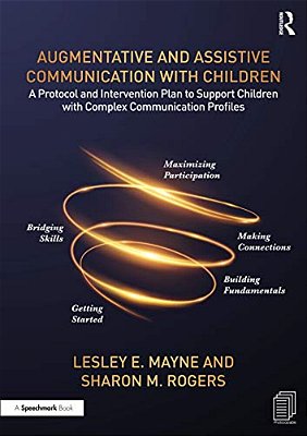 Augmentative And Assistive Communication With Children: A Protocol And Intervention Plan To Support Children With Complex Communication Profiles-..