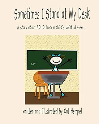 Sometimes I Stand At My Desk!: Adhd, Children, School, Iep-..