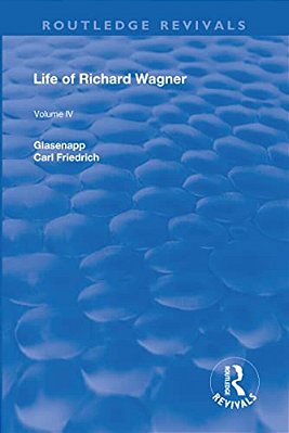 Revival: Life Of Richard Wagner Vol. IV (1904): Art And Politics-..