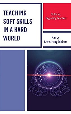 Teaching Soft Skills In A Hard World: Skills For Beginning Teachers-..