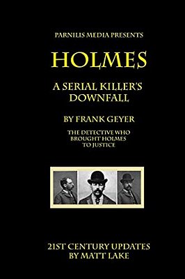 Holmes - A Serial Killer's Downfall: The Holmes-Pitezel Case, 2017 Update-..