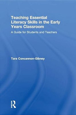 Teaching Essential Literacy Skills In The Early Years Classroom: A Guide For Students And Teachers-..