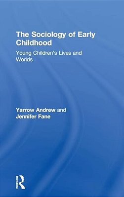 The Sociology Of Early Childhood: Young Children's Lives And Worlds-..