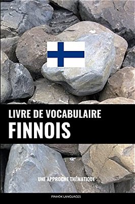 Livre De Vocabulaire Finnois: Une Approche Thématique-..