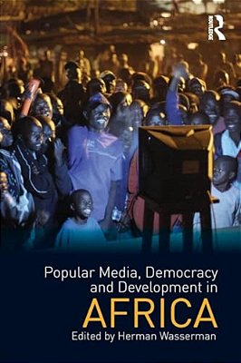 Popular Media, Democracy And Development In Africa-..