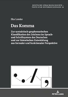 Das Komma: Zur Syntaktisch-Graphematischen Klassifikation Des Zeichens Im Sprach- Und Schriftsystem Des Deutschen Und Zur Historischen Entwicklung Aus-..