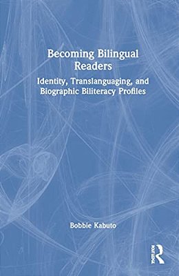 Becoming Bilingual Readers: Identity, Translanguaging, And Biographic Biliteracy Profiles-..