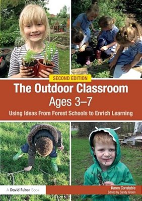 The Outdoor Classroom Ages 3-7: Using Ideas From Forest Schools To Enrich Learning-..