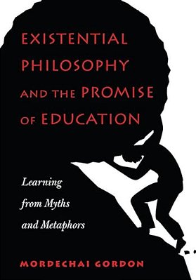 Existential Philosophy And The Promise Of Education: Learning From Myths And Metaphors-..