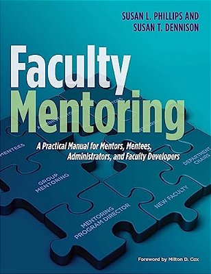 Faculty Mentoring: A Practical Manual For Mentors, Mentees, Administrators, And Faculty Developers-..