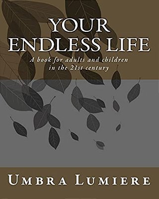 Your Endless Life: A Book For Adults And Children In The 21St Century-..