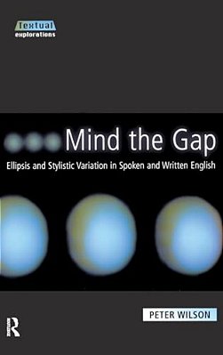 Mind The Gap: Ellipsis And Stylistic Variation In Spoken And Written English-..