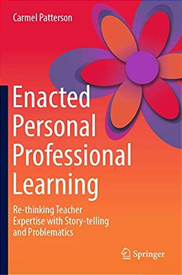 Enacted Personal Professional Learning: Re-Thinking Teacher Expertise With Story-Telling And Problematics-..