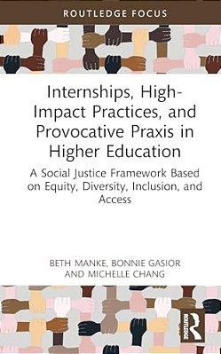 Internships, High-Impact Practices, And Provocative Praxis In Higher Education: A Social Justice Framework Based On Equity, Diversity, Inclusion, And-..