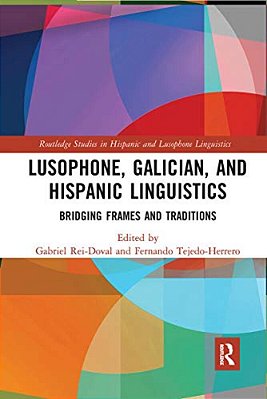 Lusophone, Galician, And Hispanic Linguistics: Bridging Frames And Traditions-..