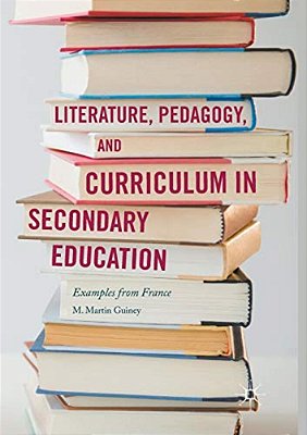 Literature, Pedagogy, And Curriculum In Secondary Education: Examples From France-..