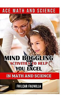 Ace Math And Science: Mind Boggling Activities To Help You Excel In Math And Science-..