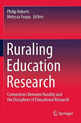 Ruraling Education Research: Connections Between Rurality And The Disciplines Of Educational Research-..