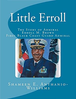 Little Erroll: The Story Of Admiral Erroll Mingo Brown: First Black Coast Guard Admiral-..