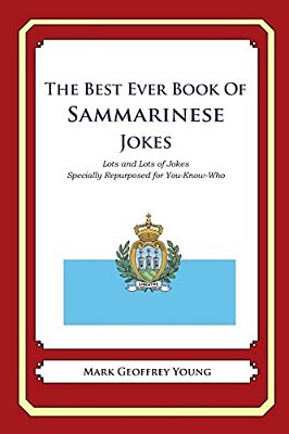 The Best Ever Book Of Sammarinese Jokes: Lots And Lots Of Jokes Specially Repurposed For You-Know-who-..