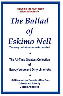 The Ballad Of Eskimo Nell: The All-Time Greatest Collection Of Bawdy Verse And Dirty Limericks-..