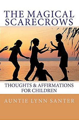 The Magical Scarecrows' Thoughts And Affirmations: For Children-..