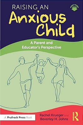 Raising An Anxious Child: A Parent And Educator's Perspective-..