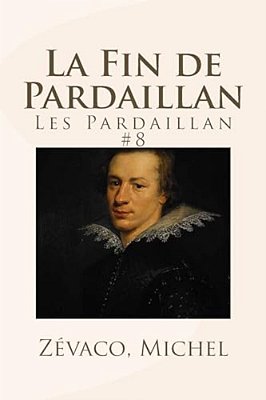 La Fin De Pardaillan: Les Pardaillan #8-..