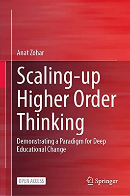 Scaling-Up Higher Order Thinking: Demonstrating A Paradigm For Deep Educational Change-..