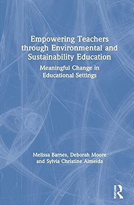 Empowering Teachers Through Environmental And Sustainability Education: Meaningful Change In Educational Settings-..