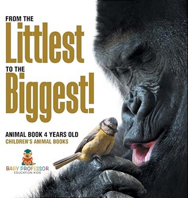 From The Littlest To The Biggest! Animal Book 4 Years Old Children's Animal Books-..