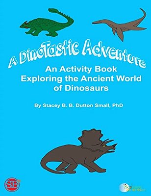 A Dinotastic Adventure: An Activity Book Exploring The Ancient World Of Dinosaurs-..