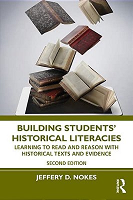 Building Students' Historical Literacies: Learning To Read And Reason With Historical Texts And Evidence-..