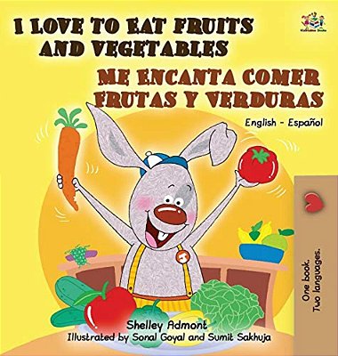 I Love To Eat Fruits And Vegetables Me Encanta Comer Frutas Y Verduras: English Spanish Bilingual Edition-..