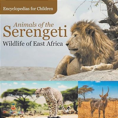 Animals Of The Serengeti Wildlife Of East Africa Encyclopedias For Children-..