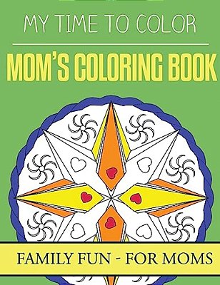 My Time To Color: Family Coloring Books - Mom's Coloring Book-..