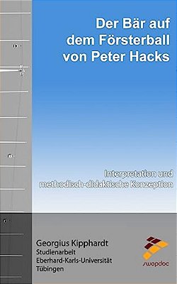 Der Bär Auf Dem Försterball Von Peter Hacks: Interpretation Und Methodisch-Didaktische Konzeption-..
