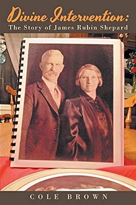 Divine Intervention: The Story Of James Rubin Shepard-..