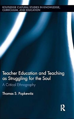 Teacher Education And Teaching As Struggling For The Soul: A Critical Ethnography-..