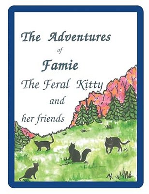 The Adventures Of Famie The Feral Kitty And Her Friends-..