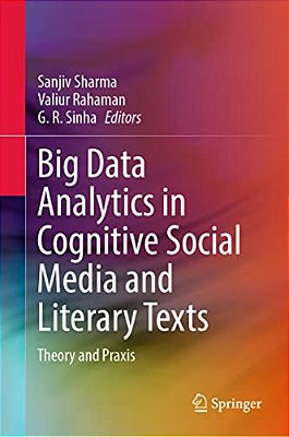 Big Data Analytics In Cognitive Social Media And Literary Texts: Theory And Praxis-..