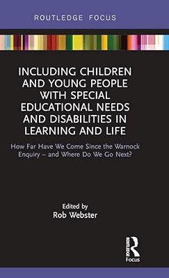 Including Children And Young People With Special Educational Needs And Disabilities In Learning And Life: How Far Have We Come Since The Warnock Enqui-..